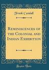 Reminiscences of the Colonial and Indian Exhibitio