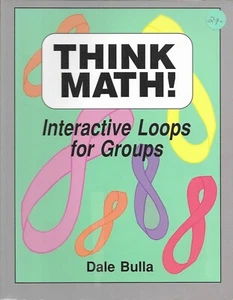 THINK MATH!: INTERACTIVE LOOPS FOR GROUPS By Dale Bulla  ISBN 1569760276 - Picture 1 of 6