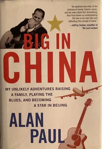 Alan Paul SIGNED Big In China Playing the Blues Star In Beijing First Edition - Imagen 1 de 4