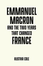Emmanuel Macron and the Two Years That Changed France by Alistair Cole (English)