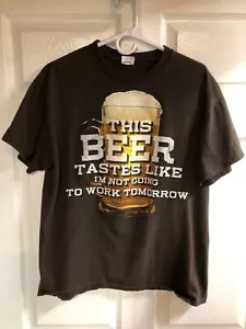 This Beer Tastes Like I'm Not Going To Work Tomorrow Graphic T-Shirt-Size Large - Picture 1 of 10