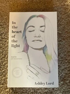 In The Heart Of The Light Ashley Lord Poetry Of Awakening / Enlightenment & Self - Picture 1 of 1