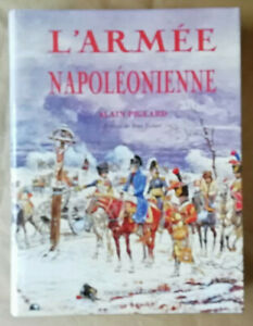 L'Armée Napoléonienne, 1804-1815 Alain PIGEARD éd Gurandera 198/500 1993