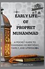 Early Life of Prophet Muhammad: A Pocket Guide to Examining His Birth, Family, a