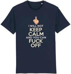 I Will Not Keep Calm and You Can F**k Off T-Shirt Funny Joke Rude Offensive Gift - Picture 1 of 9