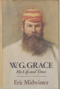 CRICKET, hardcover/dustjacket , W G GRACE , HIS LIFE AND TIMES by ERIC MIDWINTER - Picture 1 of 1