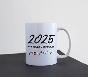 Funny 40th Birthday Mug Gift Idea 2025 Year I Turned Forty M101 - Picture 1 of 2
