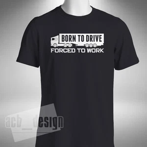 Born To Drive T-Shirt Funny Trucker Lorry Heavy Goods Vehicle Small to 5XL - Picture 1 of 4