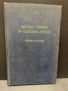 Wise-Tong Pioniere der Clackamas, Oregon Genealogie von Arthur D. Coleman - Bild 1 von 12