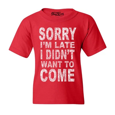 Sorry I'm Late I Didn't Want to Come Kids T-Shirt Funny Shirt - Image 1 of 2