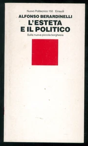 BERARDINELLI ALFONSO L'ESTETA E IL POLITICO EINAUDI 1986 NUOVO POLITECNICO 150 - Imagen 1 de 3
