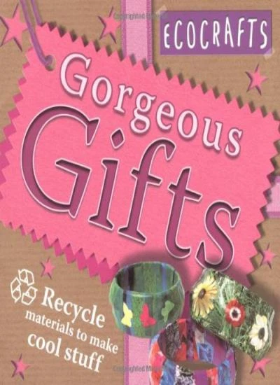Gorgeous Gifts: Use Recycled Materials to Make Cool Crafts (Ecocrafts) By Rebec - Image 1 of 1
