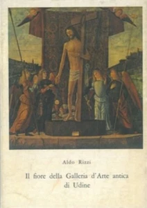 Rizzi, Aldo. - Il fiore della Galleria d'Arte antica di Udine.  - Imagen 1 de 1