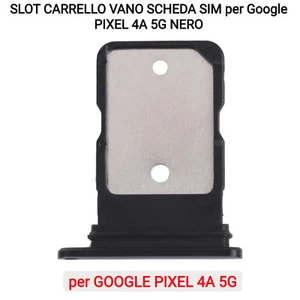 SLOT CARRELLO VANO SCHEDA SIM per Google PIXEL 4A 5G NERO - Foto 1 di 4