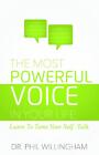 The Most Powerful Voice in Your Life: Learn To Tame Your Self-Talk by Phil Willi