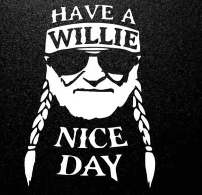 ORACAL Vinyl Decal .. HAVE A WILLIE NICE DAY .. Funny Willie Nelson Car Laptop Sticker