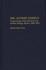 Mr. Atomic Energy: Congressman Chet Holifield and Atomic Energy Affairs, 1945-19