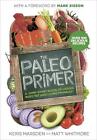 The Paleo Primer: A Jump-Start Guide to Losing Body Fat and Living Primally by K