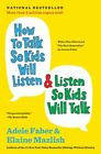 How to Talk So Kids Will Listen & Listen So Kids Will Talk by Adele Faber: New