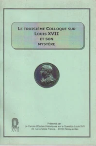 LE TROISIÈME COLLOQUE SUR LOUIS XVII ET SON MYSTÈRE. 1999 - Picture 1 of 4