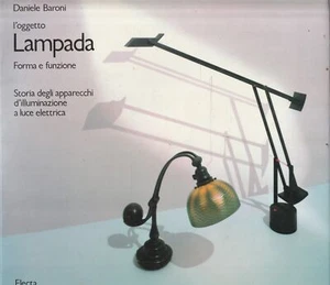 L'oggetto Lampada. Forma e funzione. Storia degli apparecchi d'illuminazione... - Picture 1 of 1