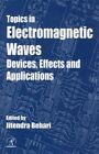 Topics in Electromagnetic Waves: Devices, Effects and Applications  New Book Beh