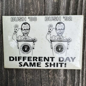 George Bush 88 Bush 92 Different Day Same Sh*t President Campaign Button Pinback - Bild 1 von 2