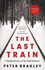 Last Train : A Family History Of The Final Solution, Paperback By Bradley, Pe...