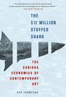 The $12 Million Stuffed Shark: The Curious Economics of Contemporary Art Thompso