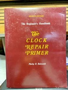 The Clock Repair Primer The Beginners Handbook 7th Ed. von Philip E. Balcomb - Bild 1 von 7