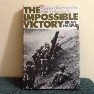 Impossible Victory, Personal Account, The Battle for River Po, Brian Harpur WW2 - Foto 1 di 3