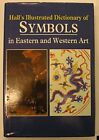 The Illustrated Dictionary of Symbols in Eastern and ... by Hall, James Hardback