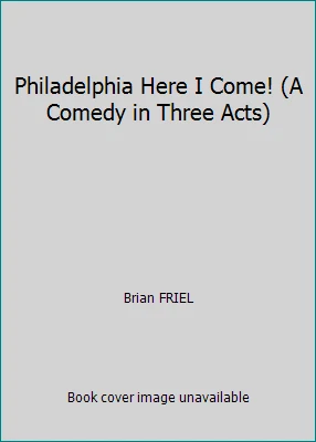 Philadelphia Here I Come! (A Comedy in Three Acts) by Brian FRIEL - Image 1 of 1