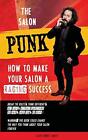 The Salon Punk: How To Make Your Salon a Raging Success