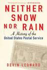 Neither Snow nor Rain: A History of the United States Postal Service - VERY GOOD