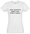 Shit Happens When Damen T-Shirt You Fun Party Naked Drunk Intoxicated Wasted