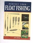Perfect Your Float Fishing, Bailey, John, Used; Good Book