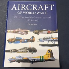 AIRCRAFT OF WORLD WAR II 300 OF THE WORLD'S GREATEST 1939-1945 CHRIS CHANT C2