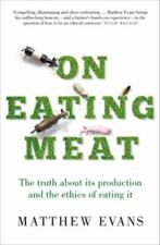 On Eating Meat: The truth about its production and the ethics of eating it, Matt