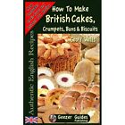 Wie man britische Kuchen backt, - Knrudel, Brötchen & Kekse ( - Taschenbuch / Softback N