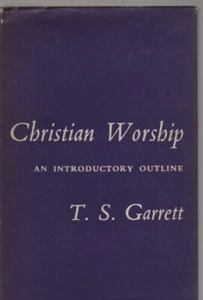 Christian Worship An Introductory Outline by T.S. Garrett-1st Ed-NF/G - Imagen 1 de 1