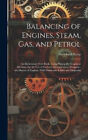 Balancing Of Engines, Steam, Gas, And Petrol: An Elementary Text-Book, Using