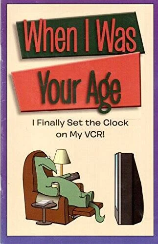 When I Was Your Age: I Finally Set the Clock on My VCR - Paperback - GOOD - Image 1 of 1