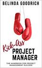 Belinda Goodrich Kick Ass Project Manager (Tascabile)