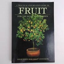 Practical Step by Step Guide to Fruit for the Home and Garden, Johns Stevenson