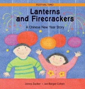 Lanterns and Firecrackers: A Chinese New Year Story by Zucker, Jonny