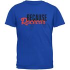 Because Racecar Royal Adult T Shirt