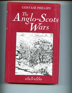 THE ANGLO-SCOTS WARS 1513 TO 1550. by G. Phillips, 1st UK, HB/dj VG - Picture 1 of 2