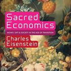 Sacred Economics: Money, Gift, And Society In The Age Of Transition By Charles