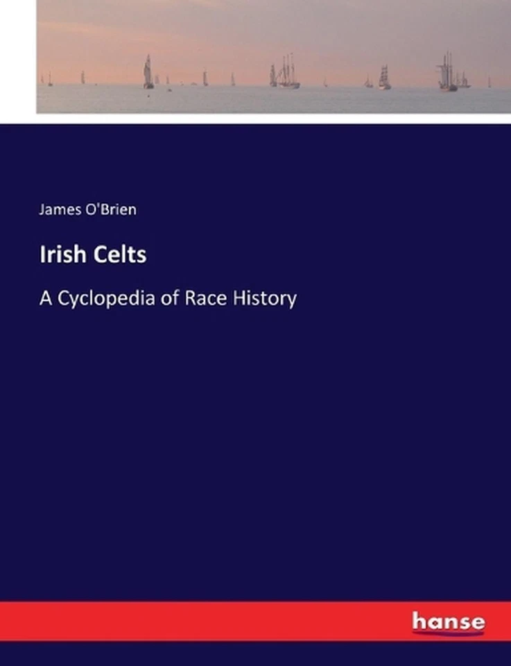 Irish Celts: A Cyclopedia of Race History by James O'Brien Paperback Book - Image 1 of 1